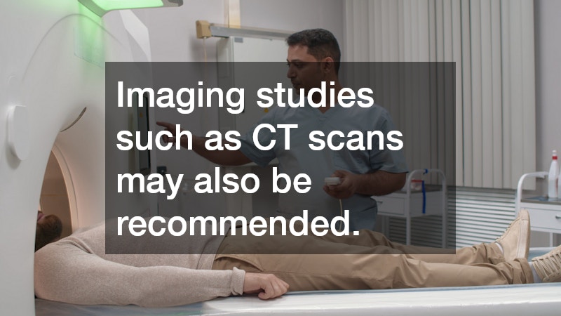 Imaging studies such as CT scans may also be recommended.