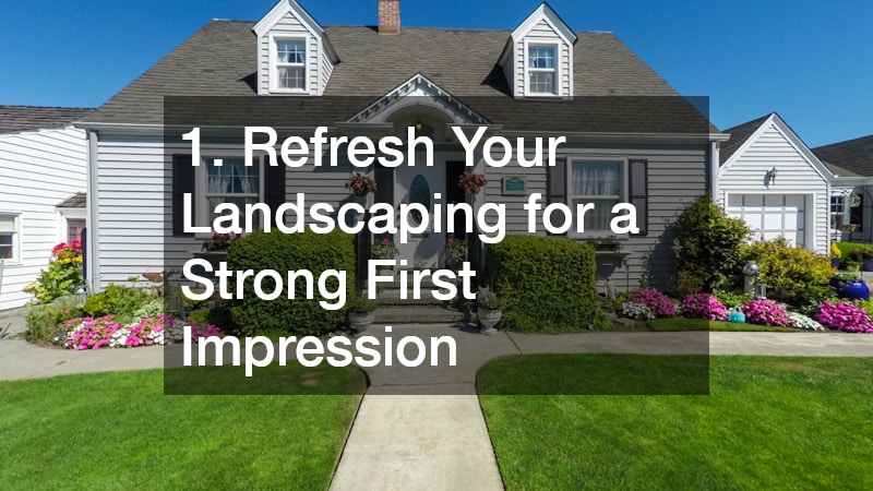 1. Refresh Your Landscaping for a Strong First Impression