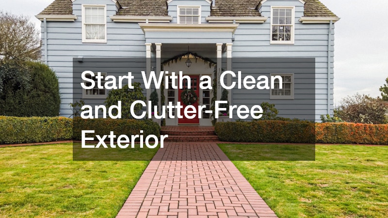 Start With a Clean and Clutter-Free Exterior