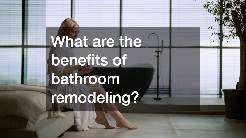 What are the benefits of bathroom remodeling?