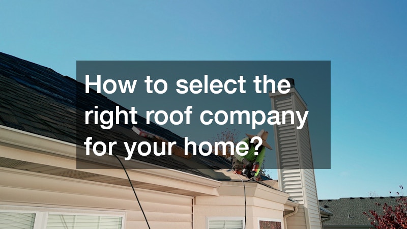 How to select the right roof company for your home?