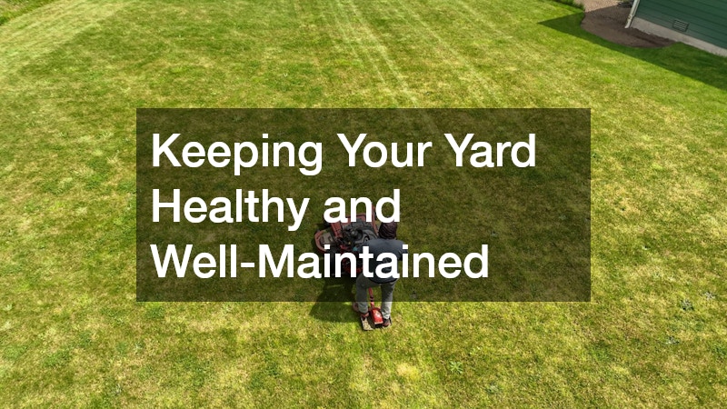 Keeping Your Yard Healthy and Well-Maintained