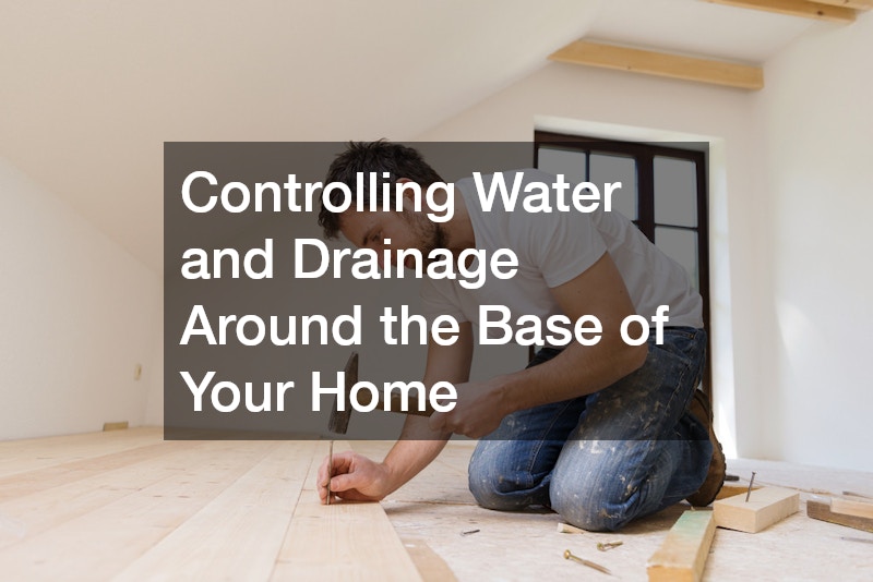 Controlling Water and Drainage Around the Base of Your Home