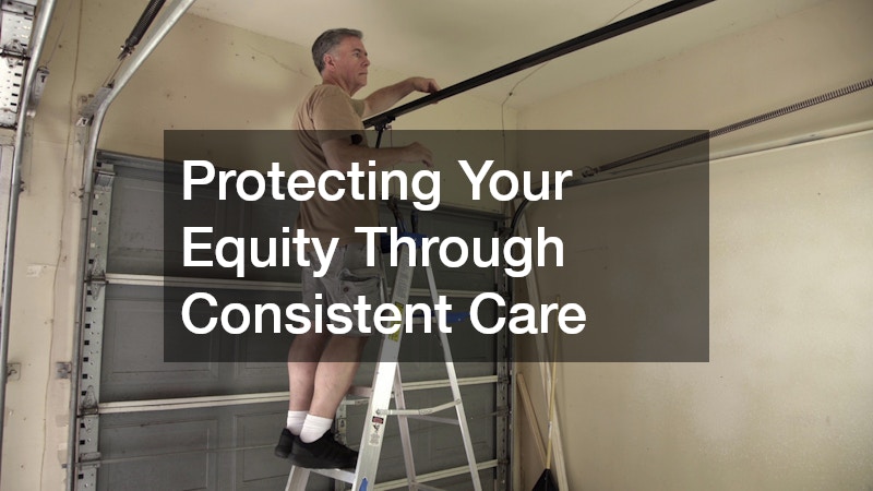 Protecting Your Equity Through Consistent Care