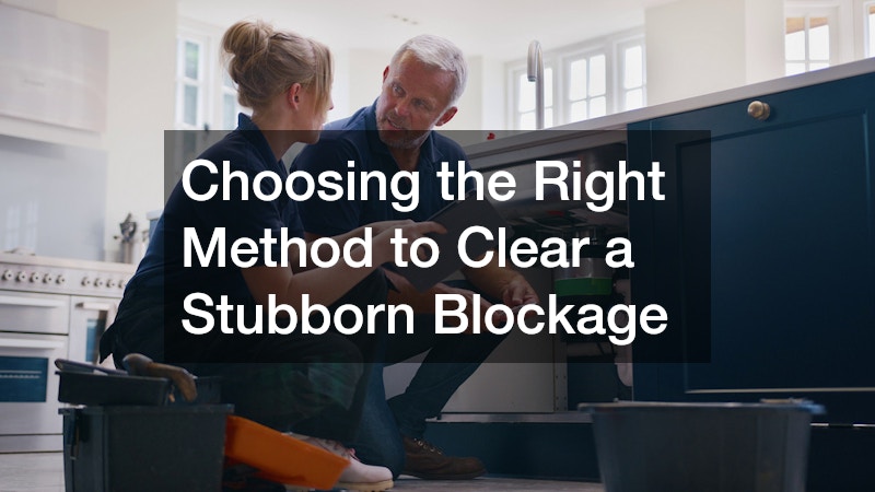 Choosing the Right Method to Clear a Stubborn Blockage