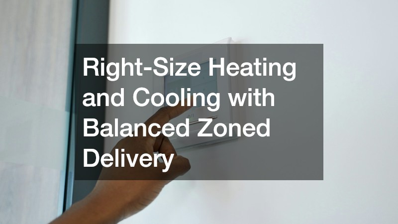 Right-Size Heating and Cooling with Balanced Zoned Delivery