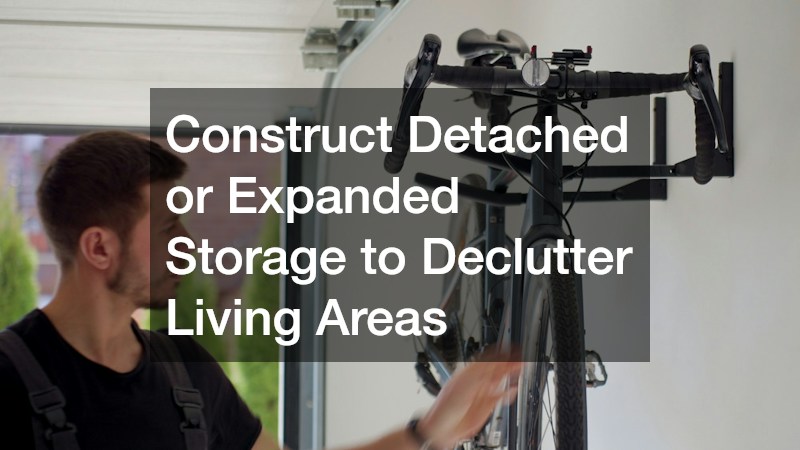 Construct Detached or Expanded Storage to Declutter Living Areas
