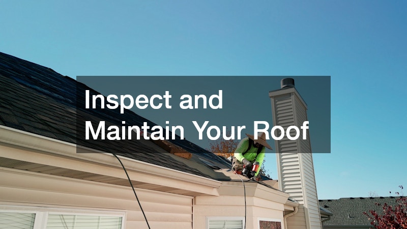 Inspect and Maintain Your Roof