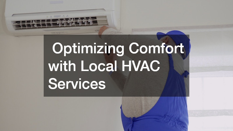 Optimizing Comfort with Local HVAC Services