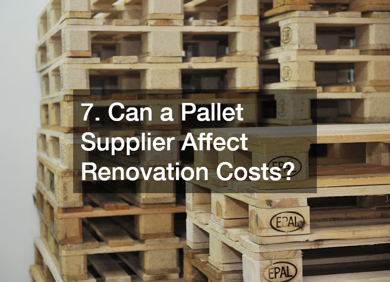 7. Can a Pallet Supplier Affect Renovation Costs?