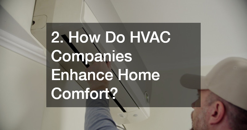 2. How Do HVAC Companies Enhance Home Comfort?