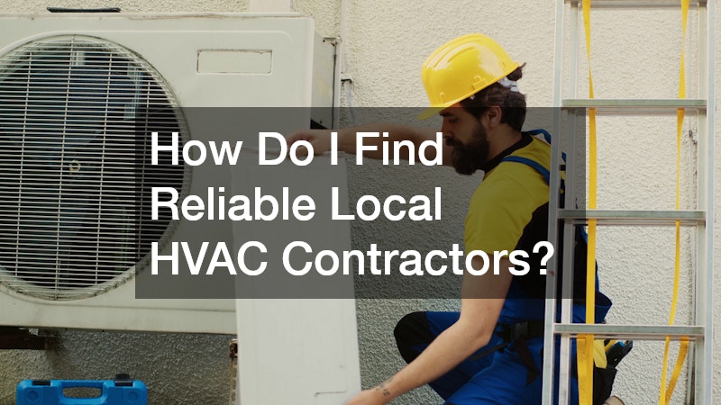 How Do I Find Reliable Local HVAC Contractors?
