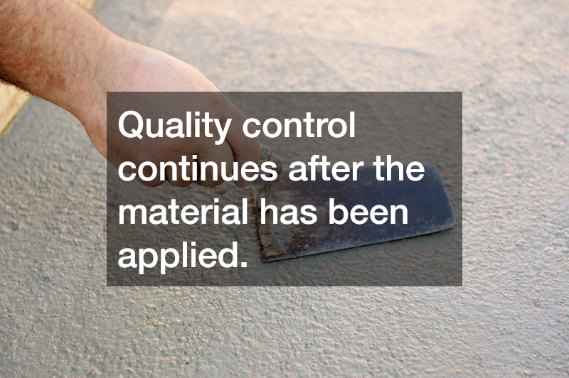 Quality control continues after the material has been applied.