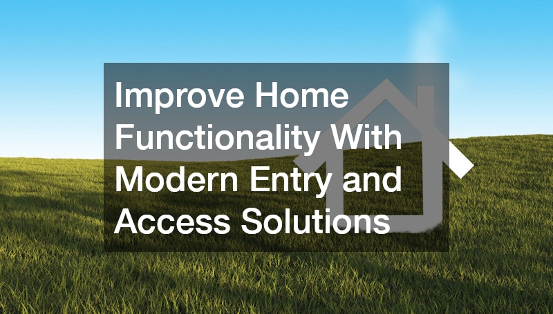 Improve Home Functionality With Modern Entry and Access Solutions