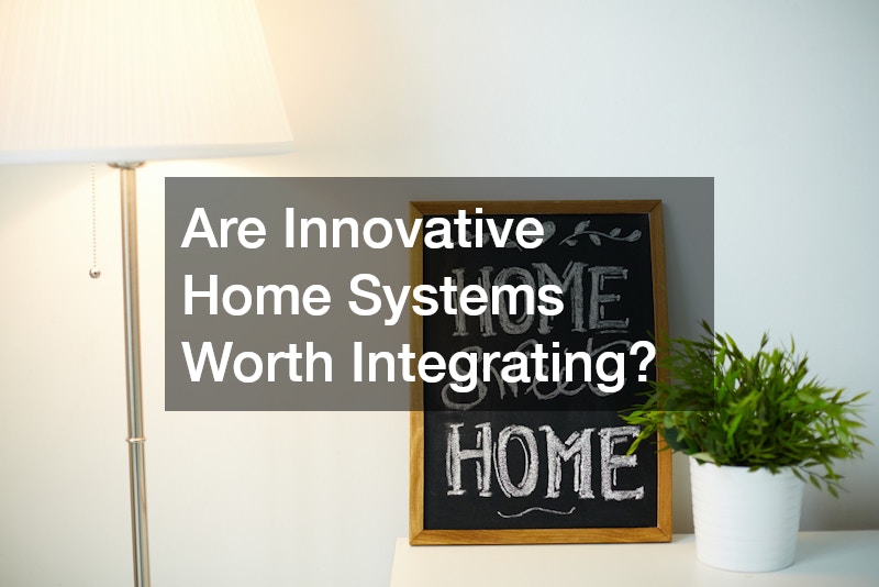 Are Innovative Home Systems Worth Integrating?