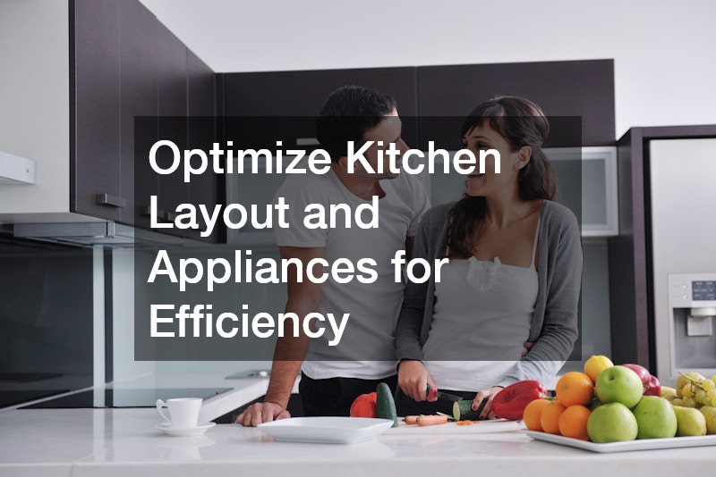 Optimize Kitchen Layout and Appliances for Efficiency