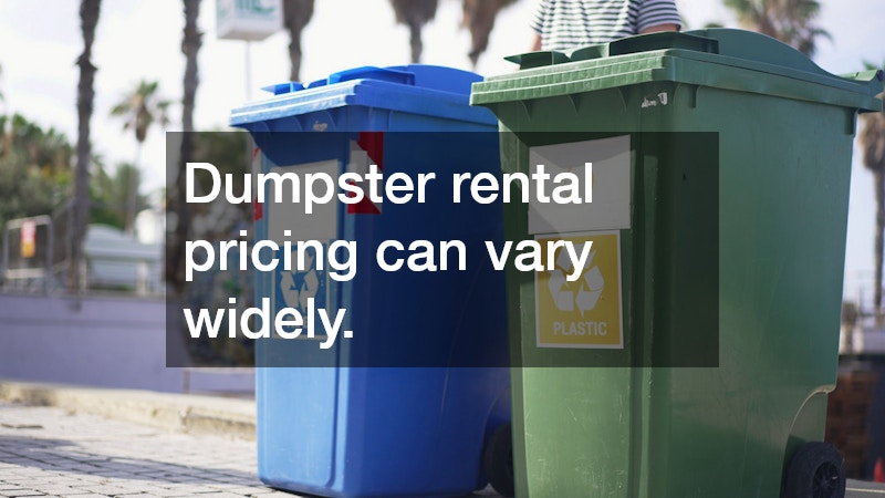 Dumpster rental pricing can vary widely.