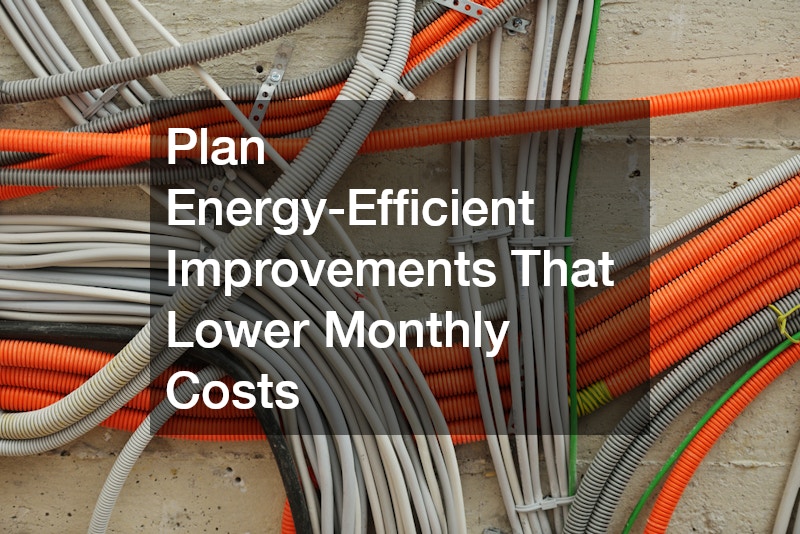 Plan Energy-Efficient Improvements That Lower Monthly Costs