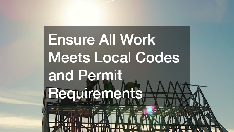 Ensure All Work Meets Local Codes and Permit Requirements