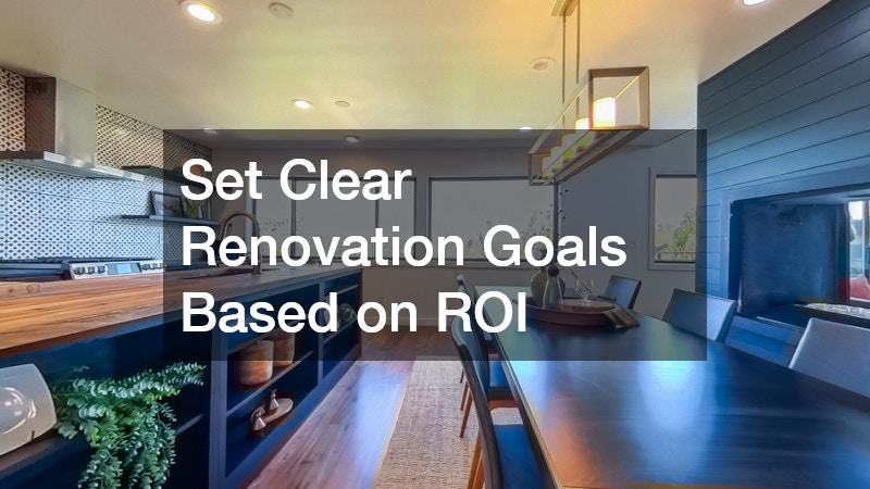 Set Clear Renovation Goals Based on ROI