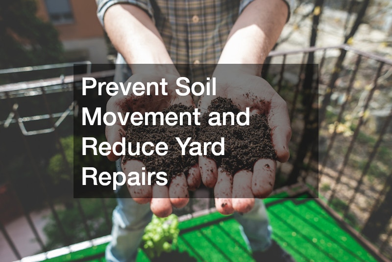 Prevent Soil Movement and Reduce Yard Repairs