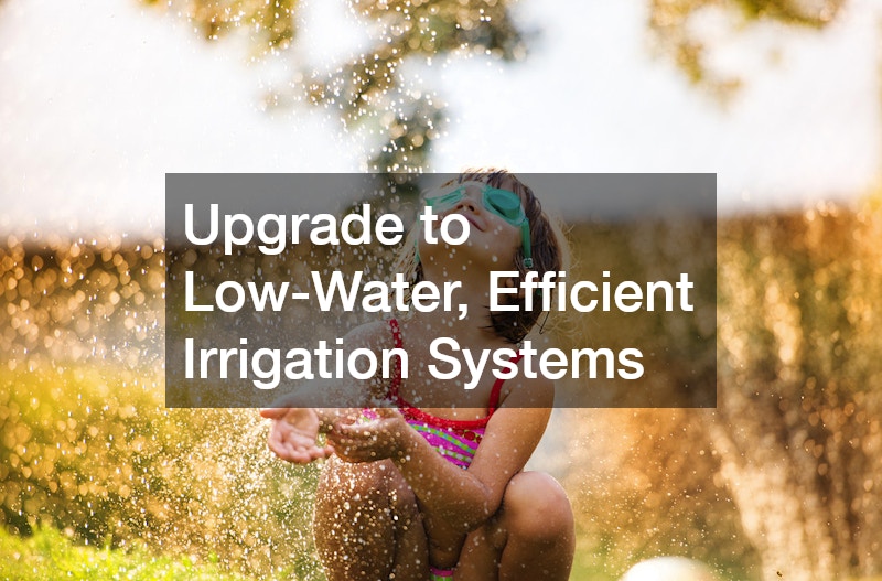 Upgrade to Low-Water, Efficient Irrigation Systems