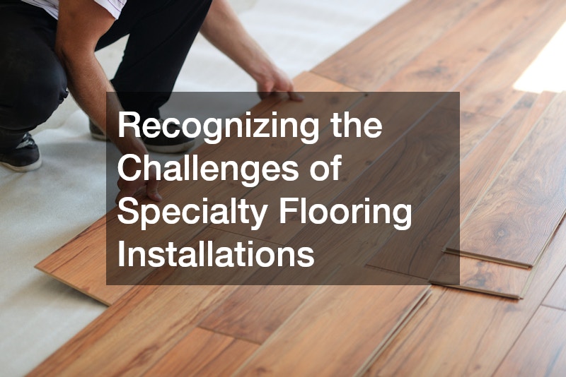 Recognizing the Challenges of Specialty Flooring Installations