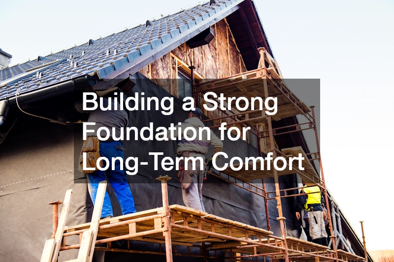 Building a Strong Foundation for Long-Term Comfort