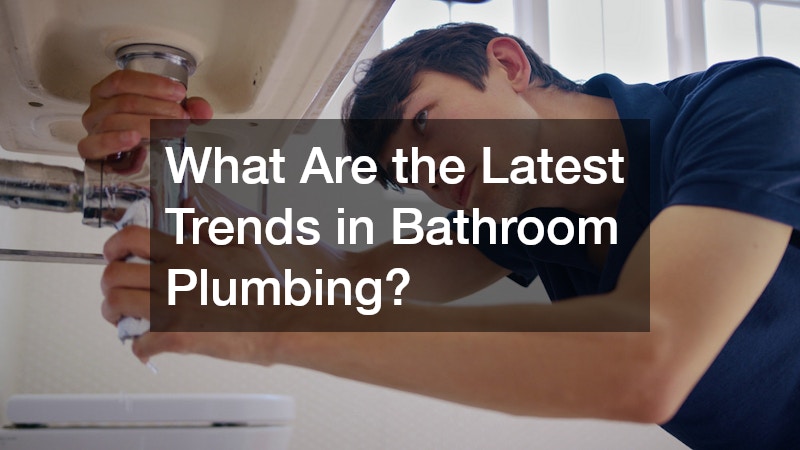 What Are the Latest Trends in Bathroom Plumbing?
