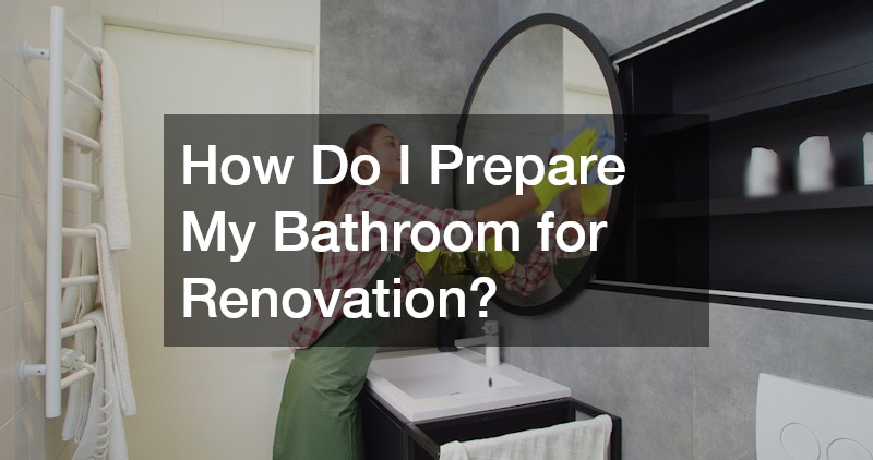 How Do I Prepare My Bathroom for Renovation?