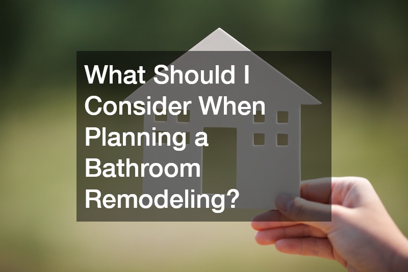 What Should I Consider When Planning a Bathroom Remodeling?