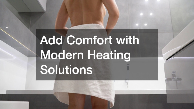 Add Comfort with Modern Heating Solutions