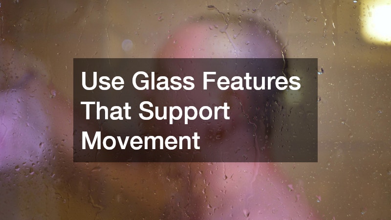 Use Glass Features That Support Movement