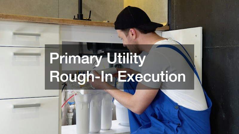 Primary Utility Rough-In Execution