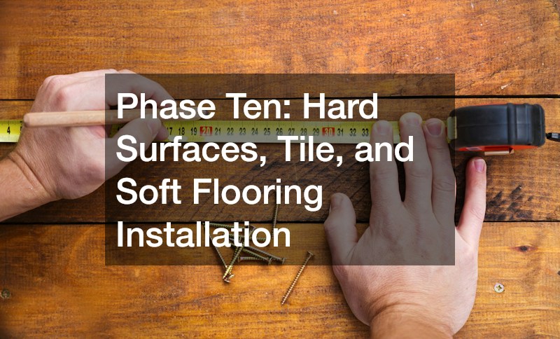 Phase Ten: Hard Surfaces, Tile, and Soft Flooring Installation