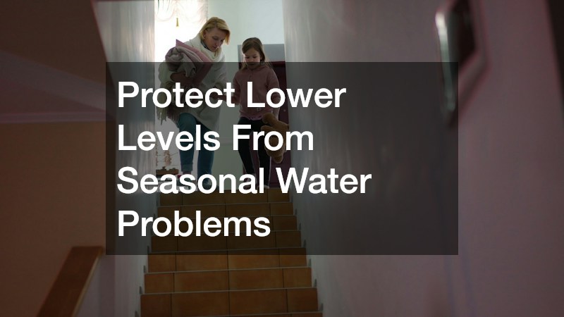 Protect Lower Levels From Seasonal Water Problems