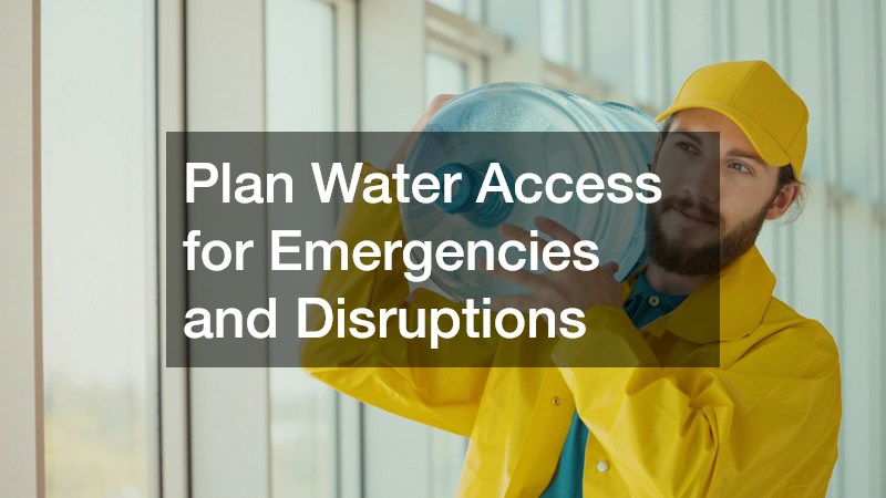 Plan Water Access for Emergencies and Disruptions