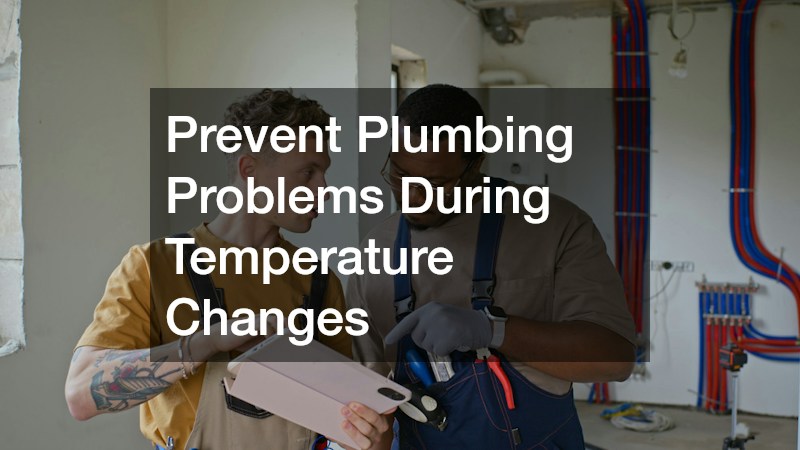 Prevent Plumbing Problems During Temperature Changes