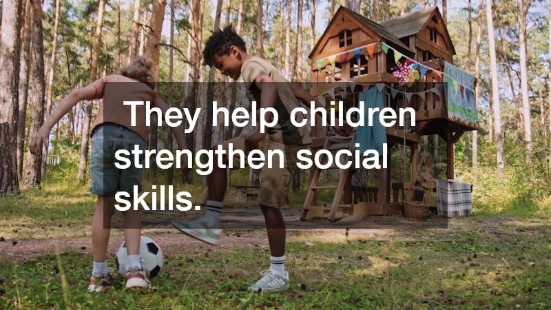  They help children strengthen social skills.
