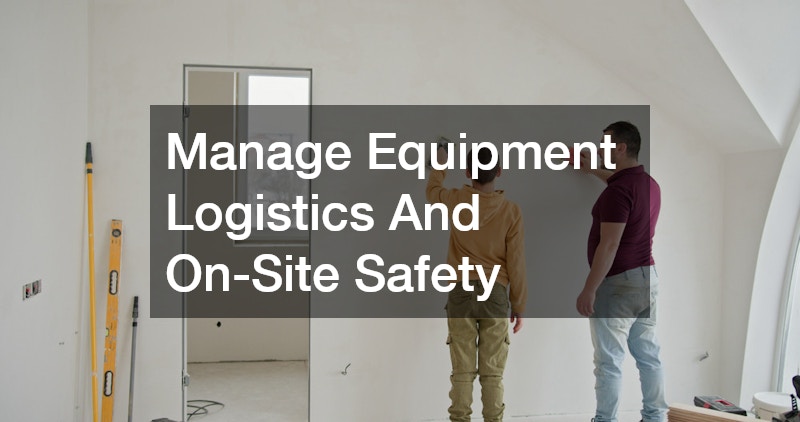 Manage Equipment Logistics And On-Site Safety