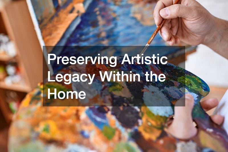 Preserving Artistic Legacy Within the Home