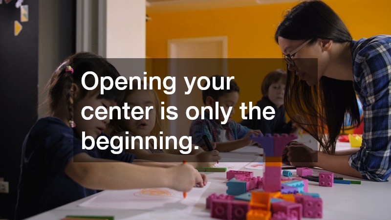 Opening your center is only the beginning.
