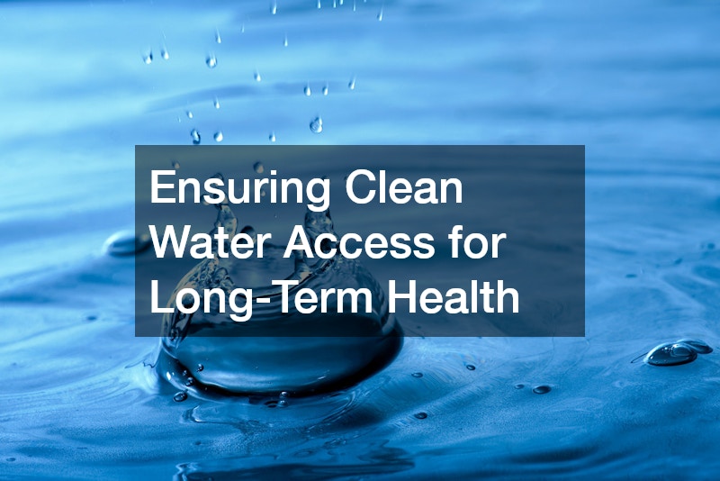 Ensuring Clean Water Access for Long-Term Health