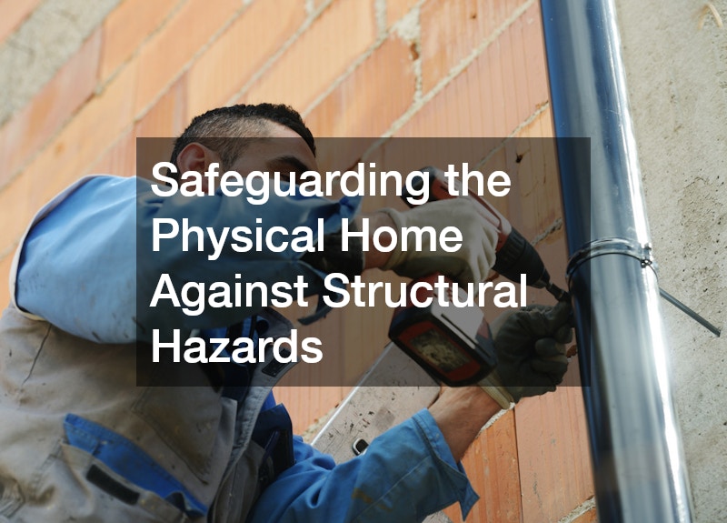 Safeguarding the Physical Home Against Structural Hazards