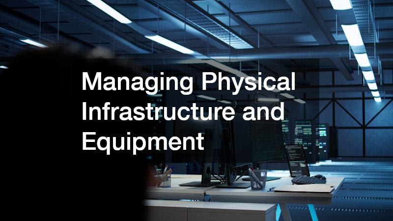 Managing Physical Infrastructure and Equipment