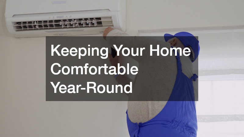 Keeping Your Home Comfortable Year-Round