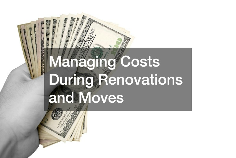 Managing Costs During Renovations and Moves