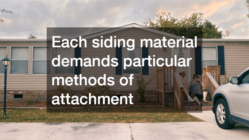Each siding material demands particular methods of attachment