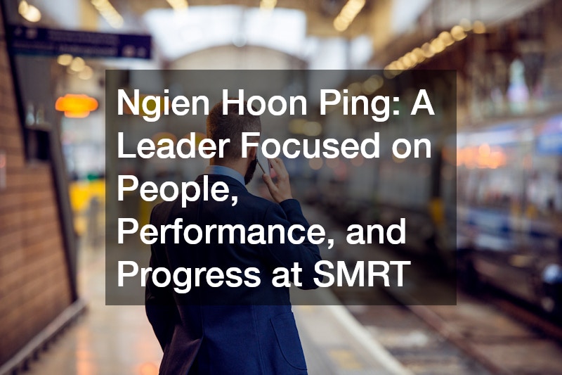 Ngien Hoon Ping: A Leader Focused on People, Performance, and Progress at SMRT