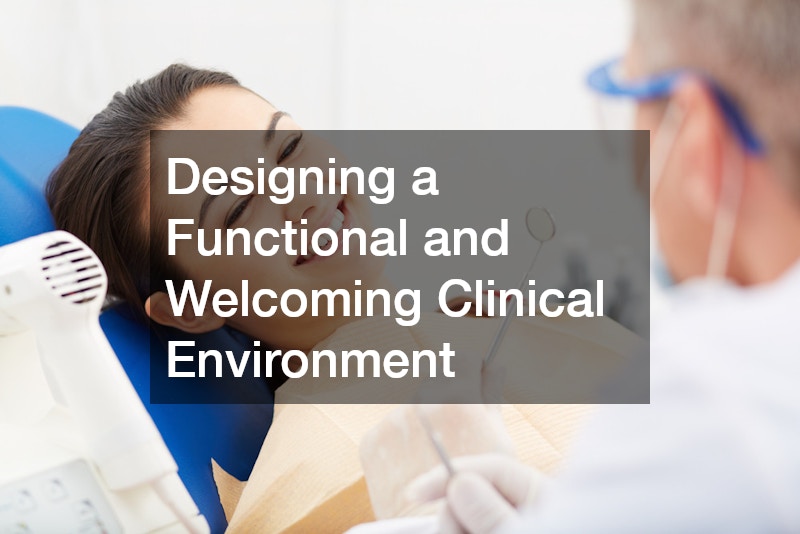 Designing a Functional and Welcoming Clinical Environment